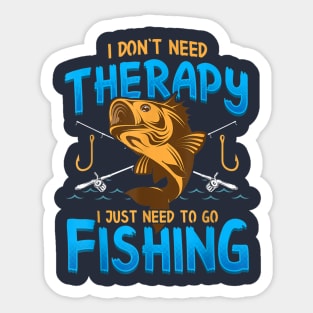 I Don't Need Therapy I Just Need To Go Fishing Sticker